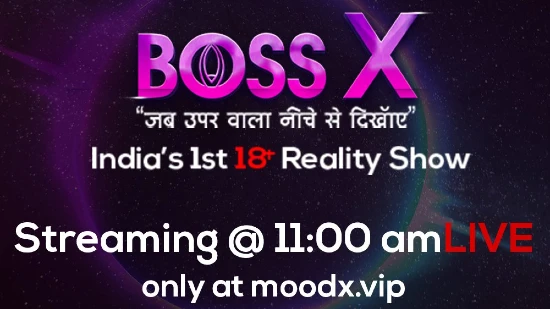 Boss X – 2022 – 18+ Indian Reality Show – MoodX