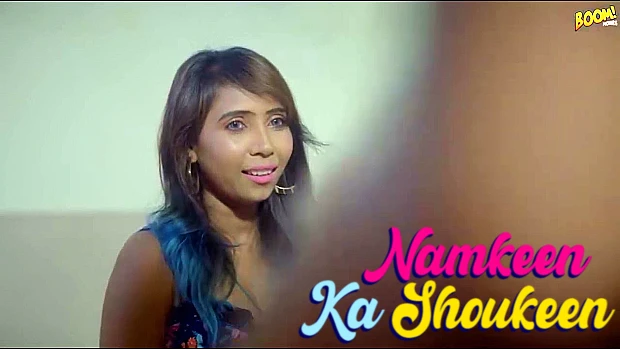 Namkeen Ka Shoukeen – 2023 – Hindi Hot Short Film – BoomMovies